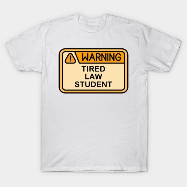 Warning Tired Law Student T-Shirt by HaroonMHQ